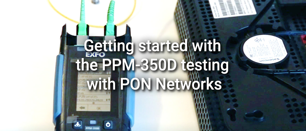 Getting started with the PPM-350D testing with PON Networks