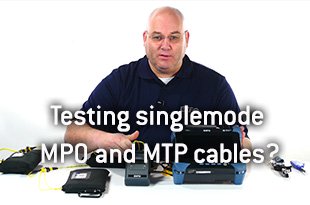 Testing singlemode MPO and MTP cables?