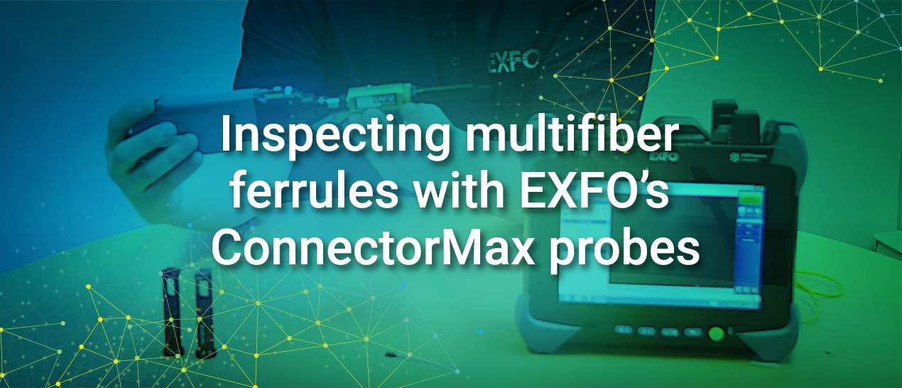 inspecting-multifiber-ferrules-with-connectormax-probes_1270x546.jpg