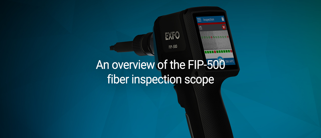 20200293-an-overview-of-the-fip-500-fiber-inspection-scope_1270x546.jpg