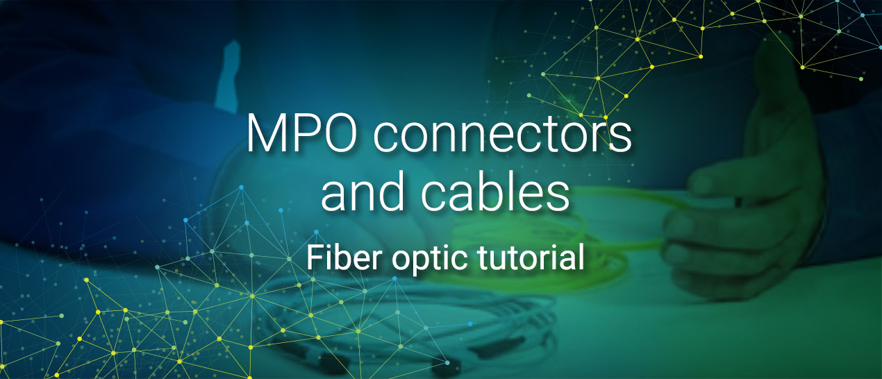 MPO connectors and cables | Fiber optic tutorial