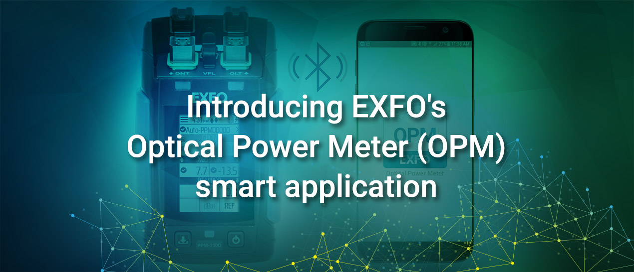 Introducing EXFO's Optical Power Meter (OPM) smart application