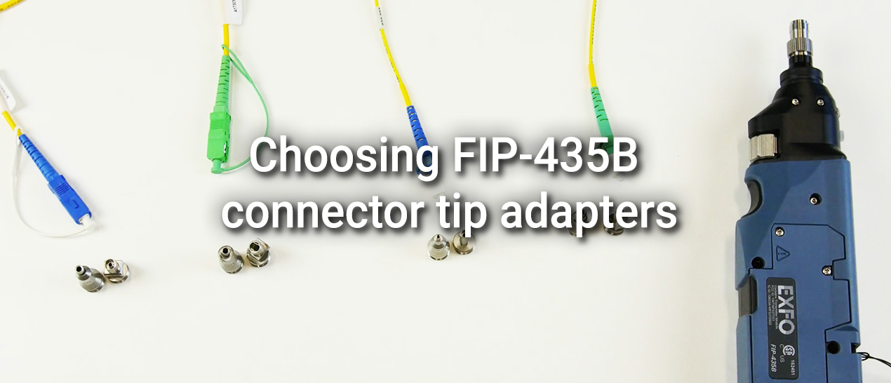 Choosing FIP-435B connector tip adapters
