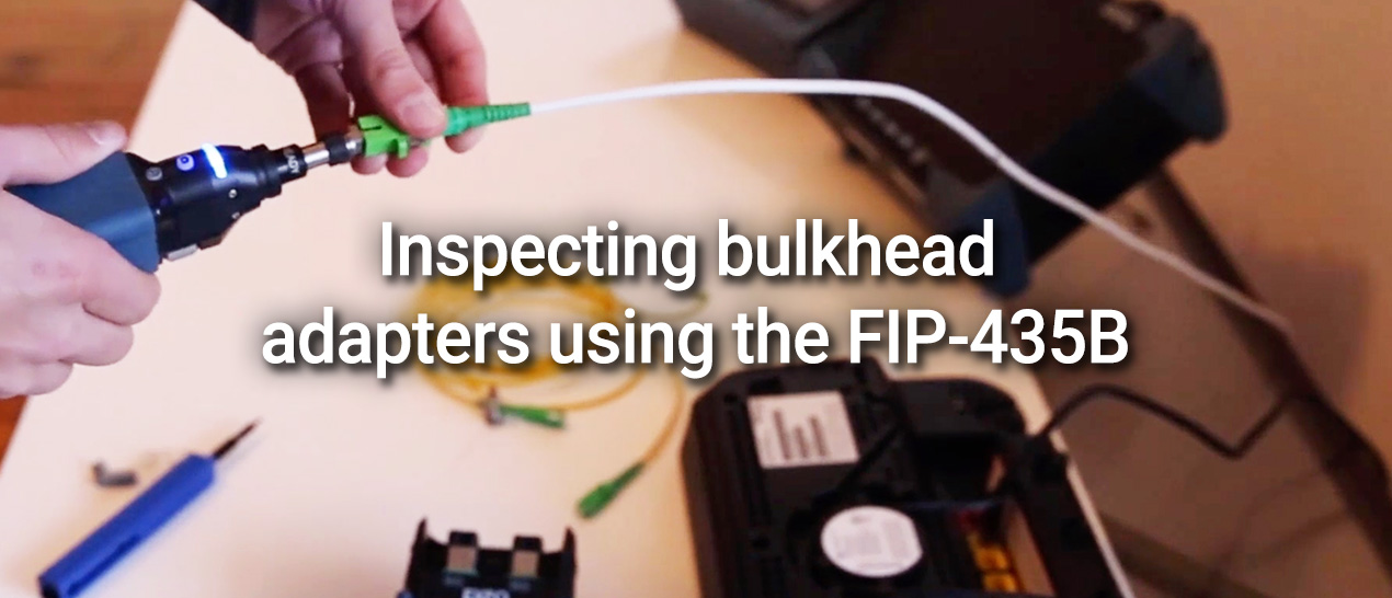 Inspecting bulkhead adapters using the FIP-435B